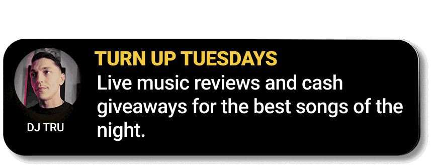 DJ TRU — Turn Up Tuesdays: live music reviews and cash giveaways for the best songs of the night.