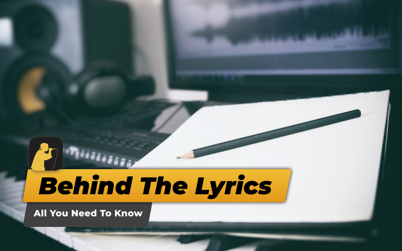 All You Need To Know About Behind The Lyrics