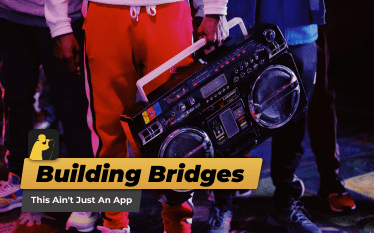Building Bridges: This Ain’t Just An App